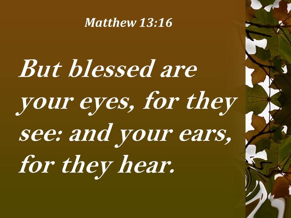 Blessed are your ears and eyes