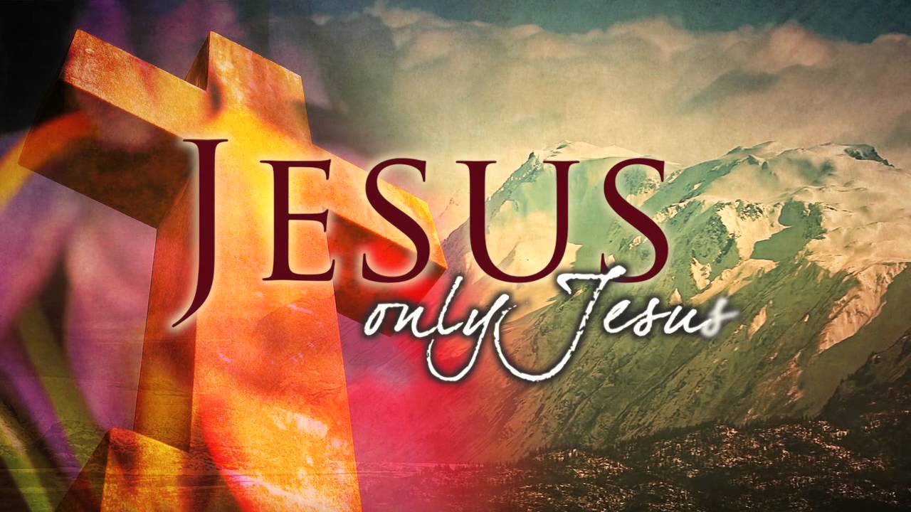 Jesus only Jesus