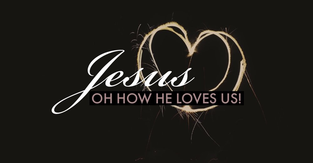 Jesus Oh How He loves us