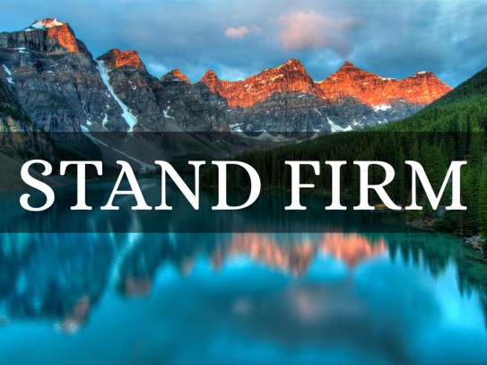 Stand firm