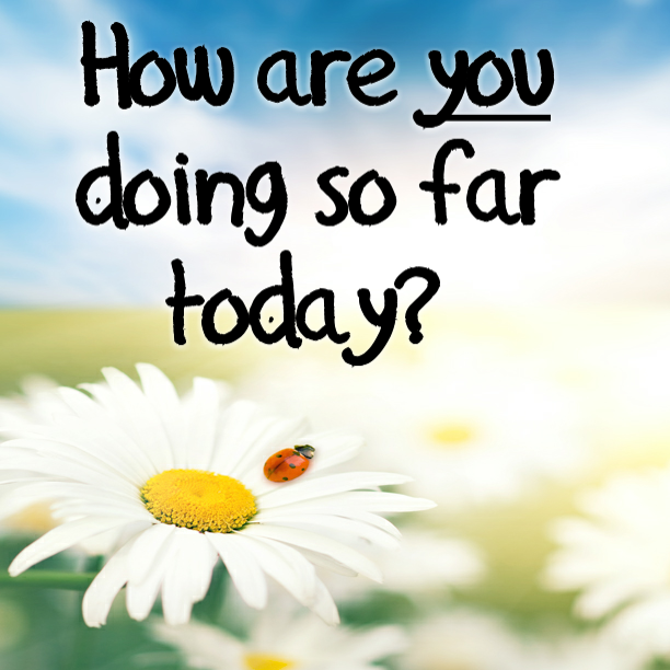 “How are you doing so far today?” – KINGDOM MINISTRIES